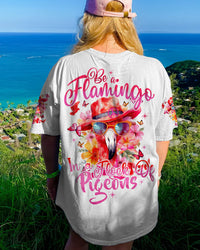 BE A FLAMINGO ALL OVER PRINT - TYTD0506232