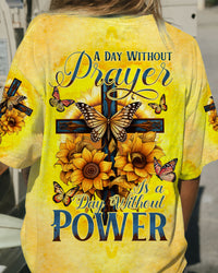 A DAY WITHOUT PRAYER IS A DAY WITHOUT POWER ALL OVER PRINT - TYTD0307233