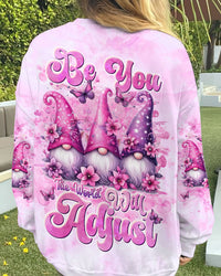 BE YOU THE WORLD WILL ADJUST GNOME ALL OVER PRINT - TLNT0412232