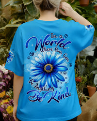 IN A WORLD WHERE YOU CAN BE ANYTHING BE KIND FLOWER ALL OVER PRINT - TYPQ1710251
