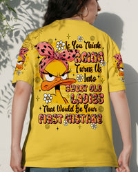 IF YOU THINK AGING TURNS US INTO SWEET OLD LADIES DUCK  ALL OVER PRINT - TLTR1609252