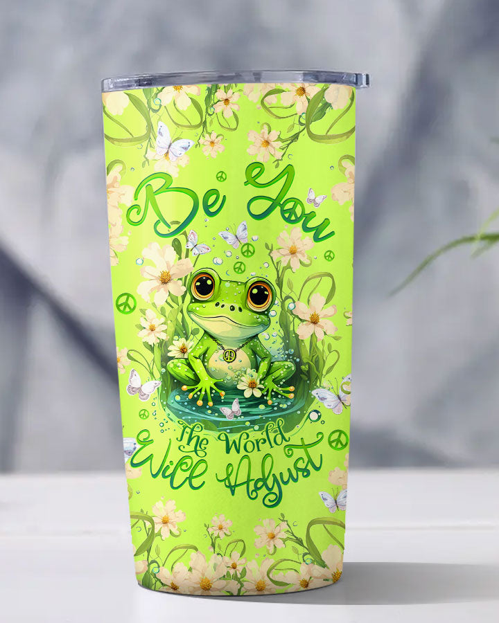BE YOU THE WORLD WILL ADJUST FROG TUMBLER - TLTW2709233