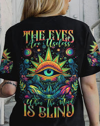 THE EYES ARE USELESS WHEN THE MIND IS BLIND ALL OVER PRINT - YHDU1205231