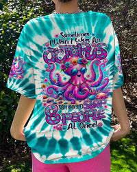 SOMETIMES I WISH I WAS AN OCTOPUS TIE DYE ALL OVER PRINT - TY2505241