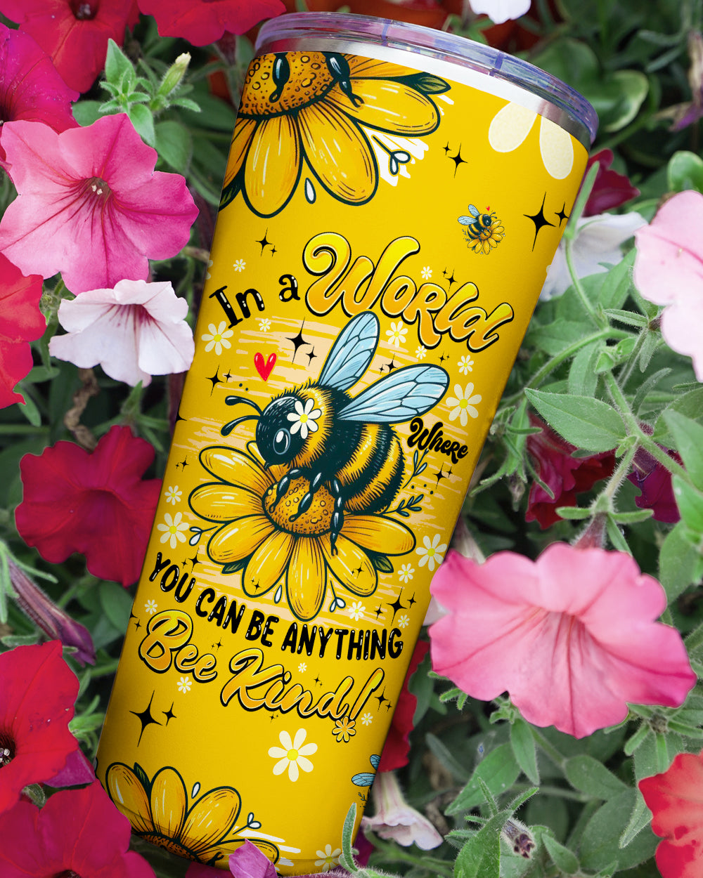 IN A WORLD WHERE YOU CAN BE ANYTHING BEE KIND TUMBLER - TYQY0306255