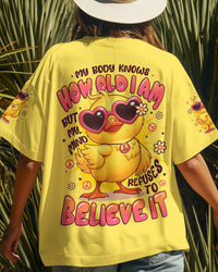 MY BODY KNOWS HOW OLD I AM DUCK ALL OVER PRINT - TYTD2508254