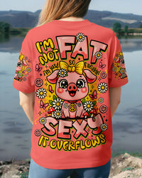 I'M NOT FAT I'M JUST SO FREAKIN SEXY IT OVERFLOWS PIG ALL OVER PRINT - TLNO2208251