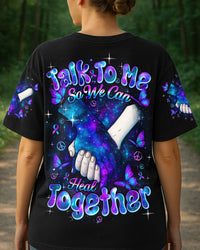 TALK TO ME SO WE CAN HEAL TOGETHER SUICIDE PREVENTION AWARENESS ALL OVER PRINT - TYQY0909254