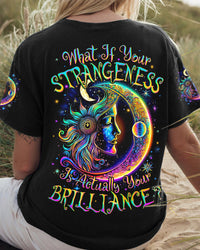 YOUR STRANGENESS IS ACTUALLY YOUR BRILLIANCE ALL OVER PRINT - TYQY2504244