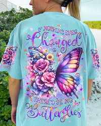IF NOTHING EVER CHANGED BUTTERFLY ALL OVER PRINT - YHHG0907243