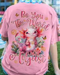 BE YOU THE WORLD WILL ADJUST AXOLOTL ALL OVER PRINT - TYQY2203242