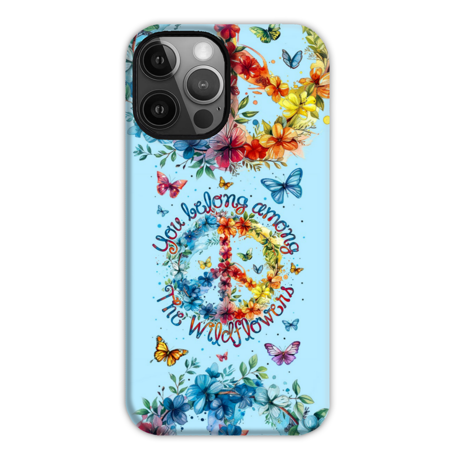 YOU BELONG AMONG THE WILDFLOWERS PHONE CASE - TY1405242