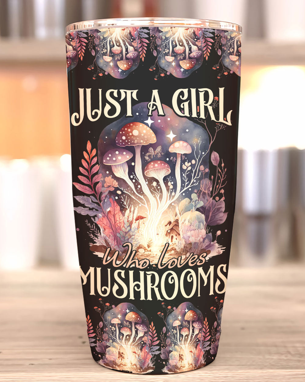 JUST A GIRL WHO LOVES MUSHROOMS TUMBLER - TY1602233