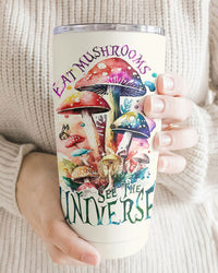 EAT MUSHROOMS SEE THE UNIVERSE TUMBLER - TY2002233