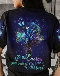 BE THE ENERGY YOU WANT TO ATTRACT ALL OVER PRINT - YHDU1503232